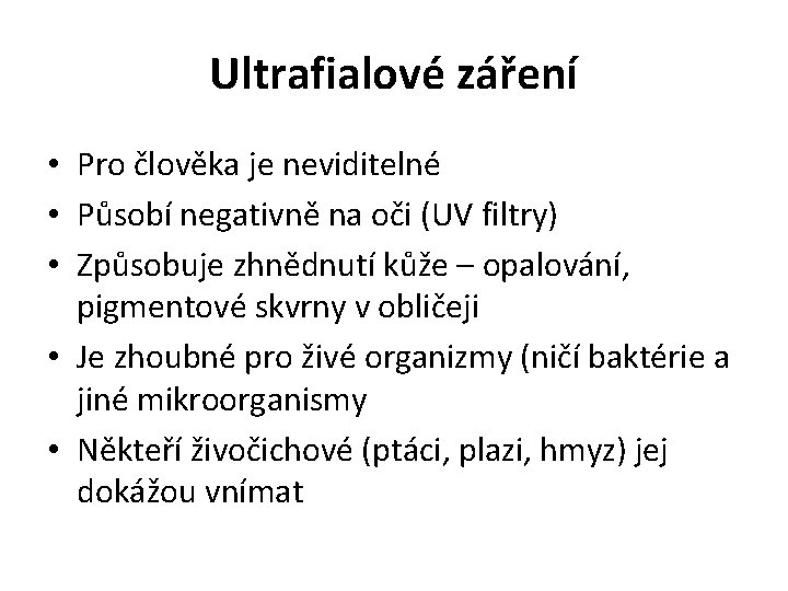 Ultrafialové záření • Pro člověka je neviditelné • Působí negativně na oči (UV filtry)