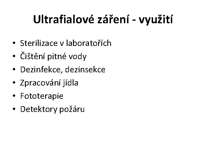 Ultrafialové záření - využití • • • Sterilizace v laboratořích Čištění pitné vody Dezinfekce,