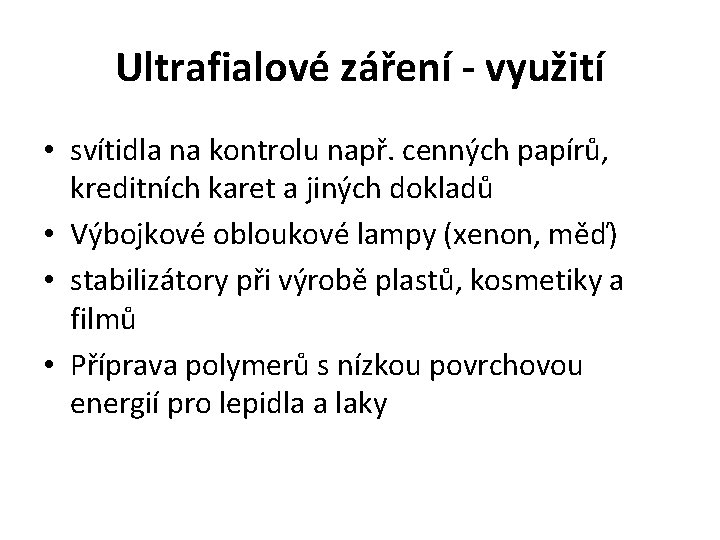 Ultrafialové záření - využití • svítidla na kontrolu např. cenných papírů, kreditních karet a