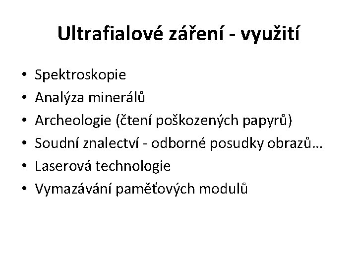 Ultrafialové záření - využití • • • Spektroskopie Analýza minerálů Archeologie (čtení poškozených papyrů)