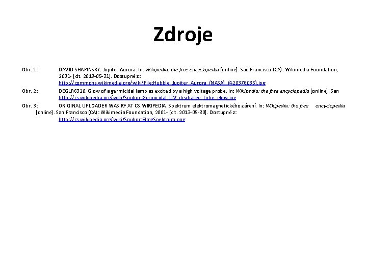 Zdroje Obr. 1: DAVID SHAPINSKY. Jupiter Aurora. In: Wikipedia: the free encyclopedia [online]. San