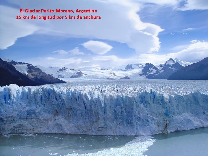 El Glaciar Perito-Moreno, Argentine 15 km de longitud por 5 km de anchura 
