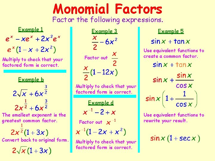 Monomial Factors Factor the following expressions. Example 1 Multiply to check that your factored