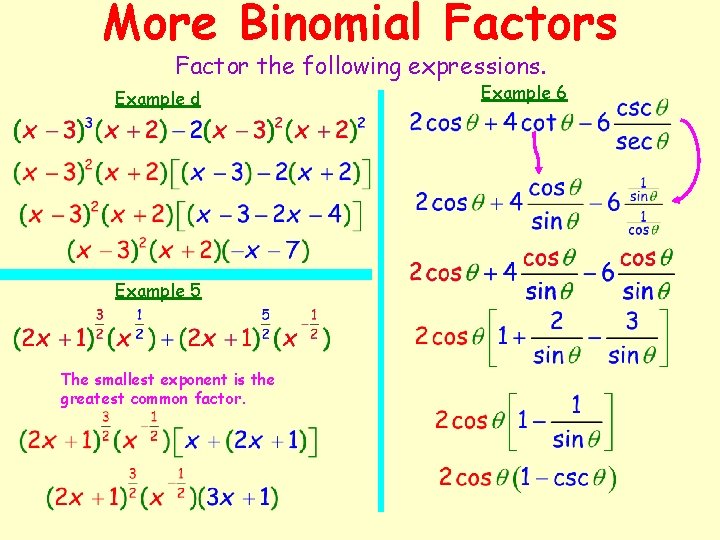 More Binomial Factors Factor the following expressions. Example d Example 5 The smallest exponent
