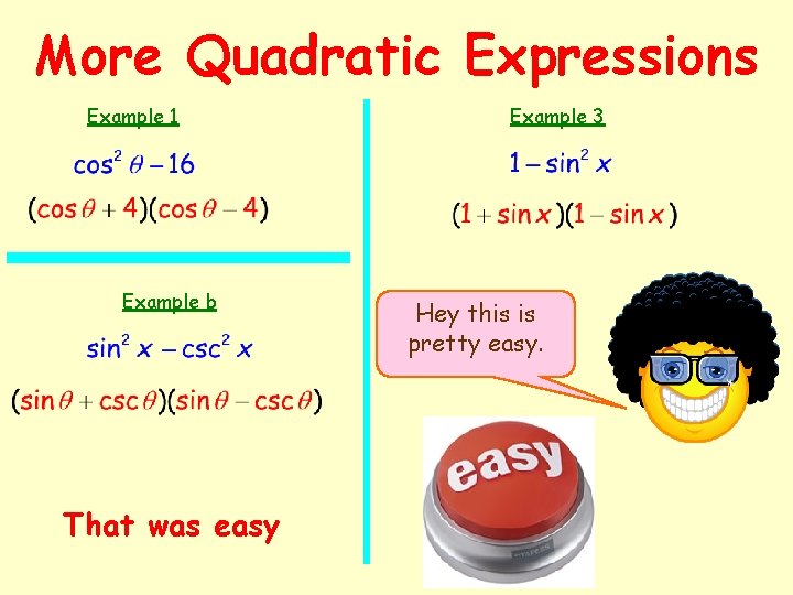 More Quadratic Expressions Example 1 Example b That was easy Example 3 Hey this