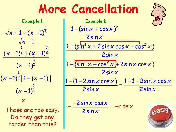 More Cancellation Example 1 These are too easy. Do they get any harder than