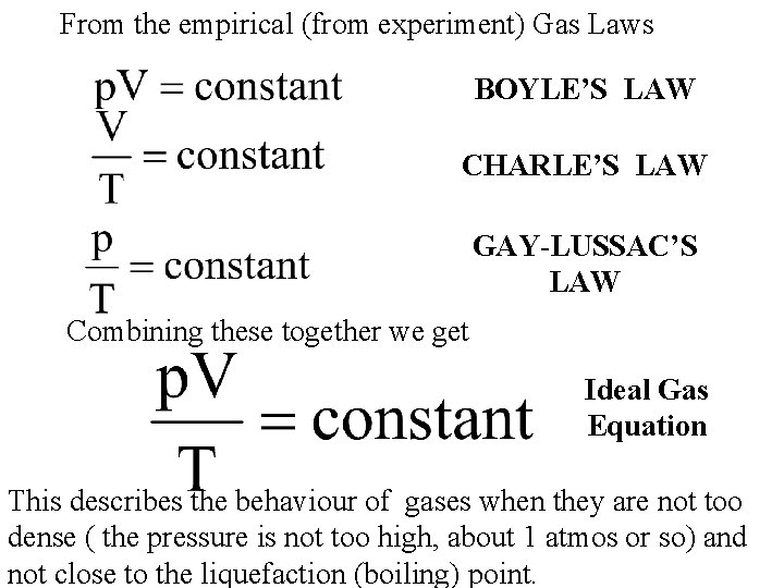 From the empirical (from experiment) Gas Laws BOYLE’S LAW CHARLE’S LAW GAY-LUSSAC’S LAW Combining