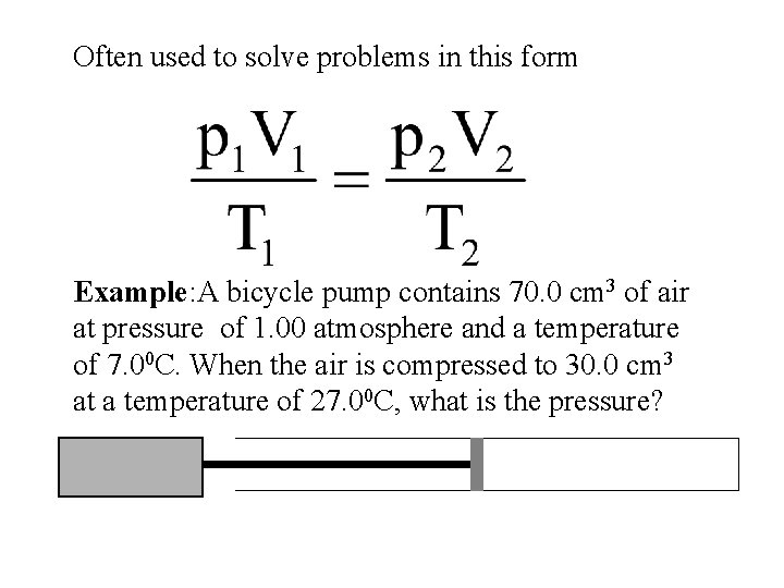 Often used to solve problems in this form Example: A bicycle pump contains 70.