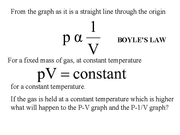 From the graph as it is a straight line through the origin BOYLE’S LAW