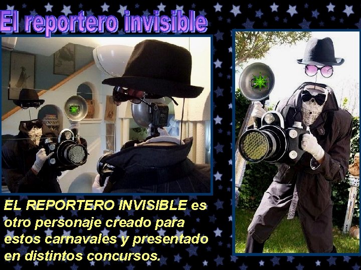 EL REPORTERO INVISIBLE es otro personaje creado para estos carnavales y presentado en distintos