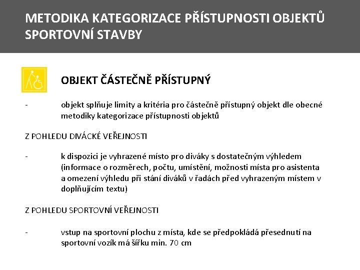 METODIKA KATEGORIZACE PŘÍSTUPNOSTI OBJEKTŮ SPORTOVNÍ STAVBY OBJEKT ČÁSTEČNĚ PŘÍSTUPNÝ - objekt splňuje limity a