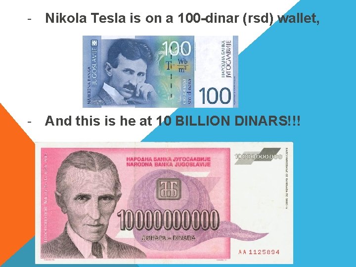 - Nikola Tesla is on a 100 -dinar (rsd) wallet, - And this is