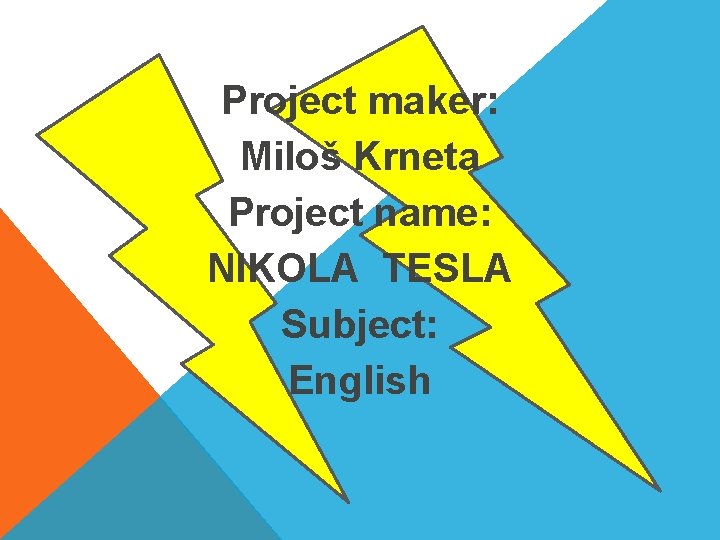 Project maker: Miloš Krneta Project name: NIKOLA TESLA Subject: English 