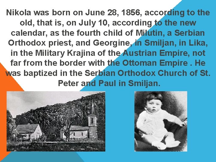 Nikola was born on June 28, 1856, according to the old, that is, on