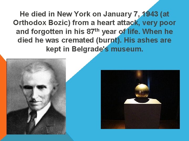 He died in New York on January 7, 1943 (at Orthodox Bozic) from a