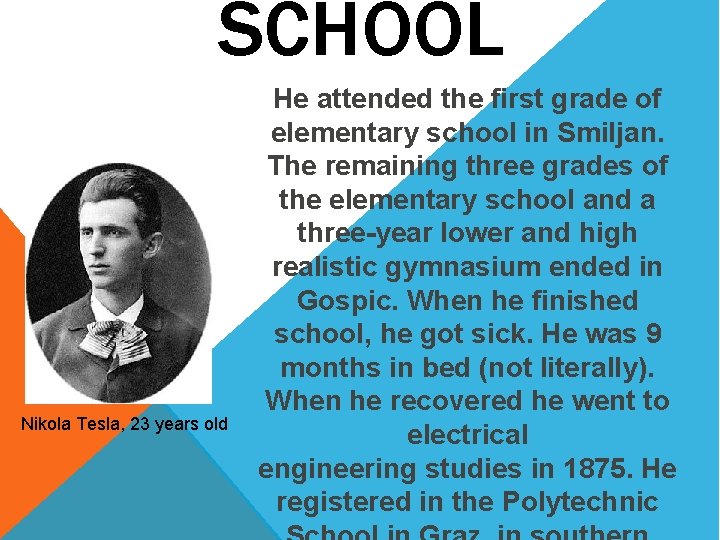 SCHOOL Nikola Tesla, 23 years old He attended the first grade of elementary school