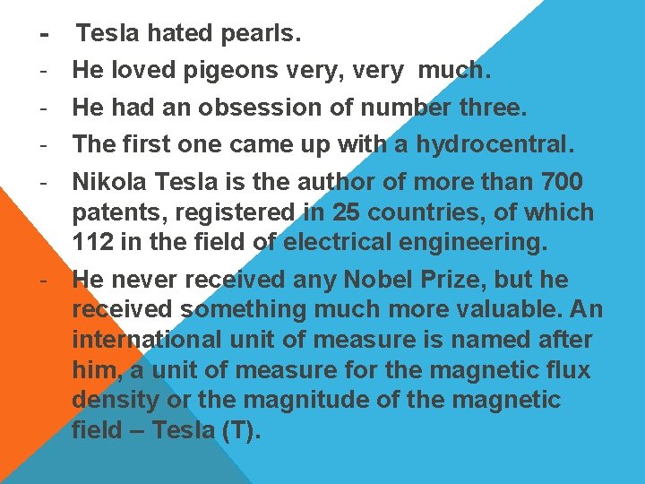 - Tesla hated pearls. He loved pigeons very, very much. He had an obsession