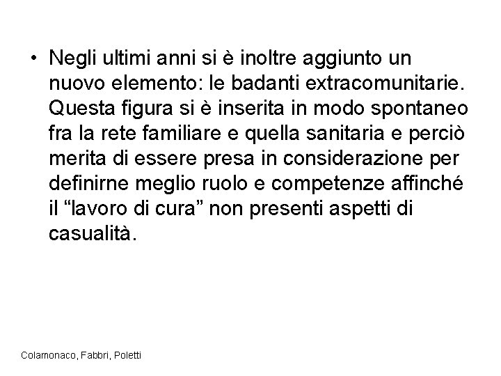  • Negli ultimi anni si è inoltre aggiunto un nuovo elemento: le badanti