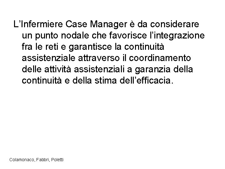 L’Infermiere Case Manager è da considerare un punto nodale che favorisce l’integrazione fra le