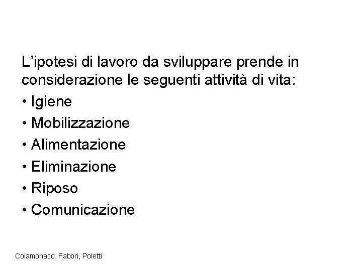 L’ipotesi di lavoro da sviluppare prende in considerazione le seguenti attività di vita: •