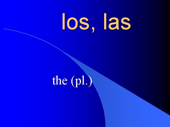 los, las the (pl. ) 