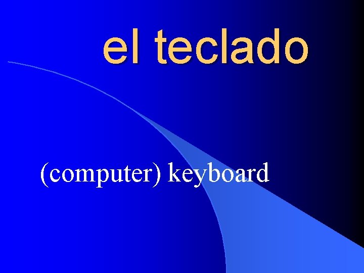 el teclado (computer) keyboard 