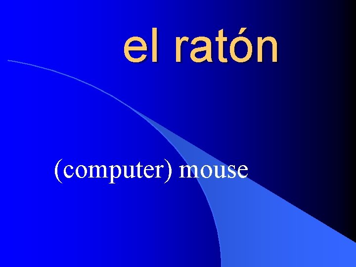 el ratón (computer) mouse 