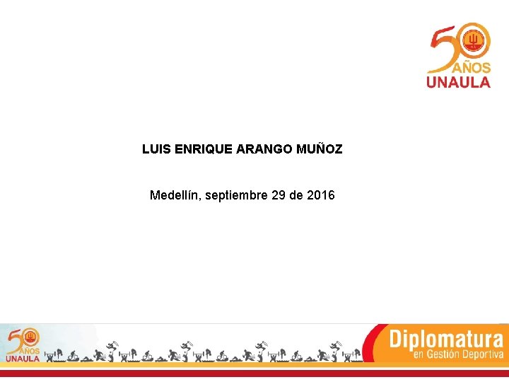 LUIS ENRIQUE ARANGO MUÑOZ Medellín, septiembre 29 de 2016 LUIS ENRIQUE ARANGO MUÑOZ Medellín, septiembre 29 de 2016