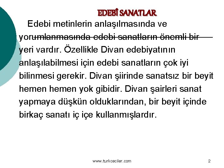 EDEBÎ SANATLAR Edebi metinlerin anlaşılmasında ve yorumlanmasında edebi sanatların önemli bir yeri vardır. Özellikle