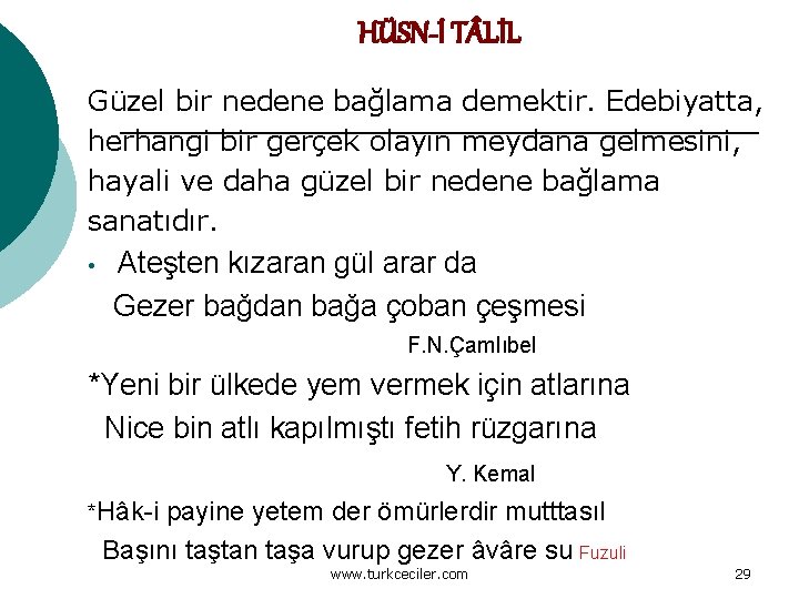 HÜSN-İ T LİL Güzel bir nedene bağlama demektir. Edebiyatta, herhangi bir gerçek olayın meydana