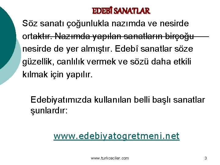 EDEBÎ SANATLAR Söz sanatı çoğunlukla nazımda ve nesirde ortaktır. Nazımda yapılan sanatların birçoğu nesirde