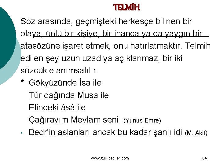 TELMİH Söz arasında, geçmişteki herkesçe bilinen bir olaya, ünlü bir kişiye, bir inanca ya