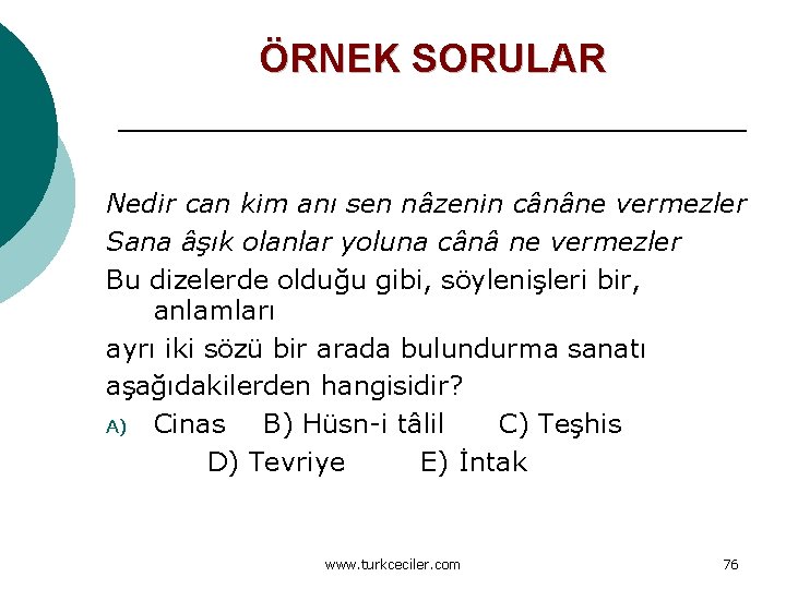 ÖRNEK SORULAR Nedir can kim anı sen nâzenin cânâne vermezler Sana âşık olanlar yoluna
