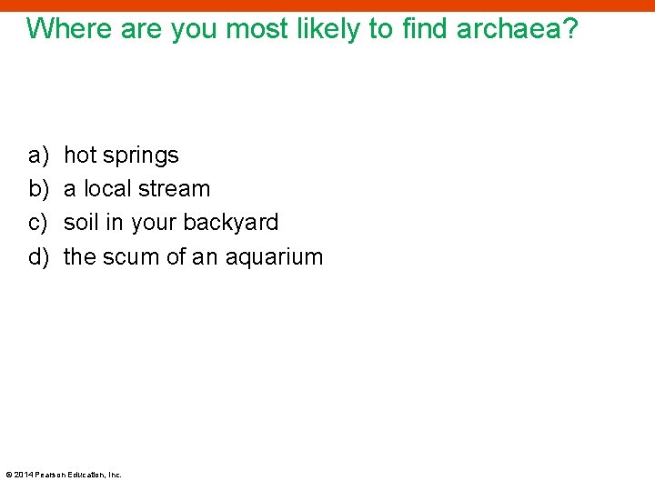 Where are you most likely to find archaea? a) b) c) d) hot springs