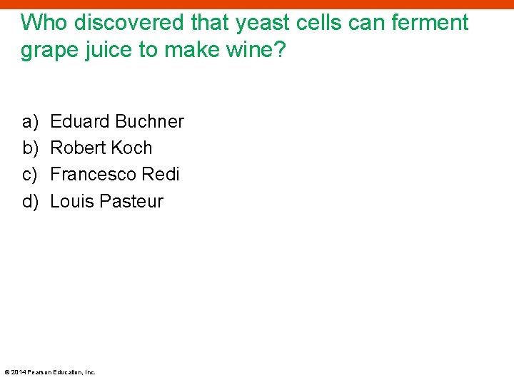 Who discovered that yeast cells can ferment grape juice to make wine? a) b)