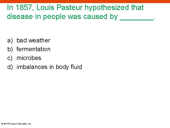 In 1857, Louis Pasteur hypothesized that disease in people was caused by ____. a)