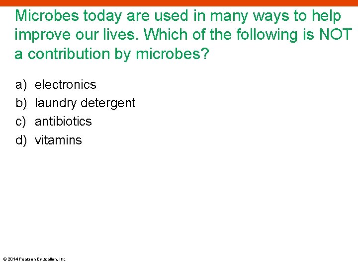 Microbes today are used in many ways to help improve our lives. Which of