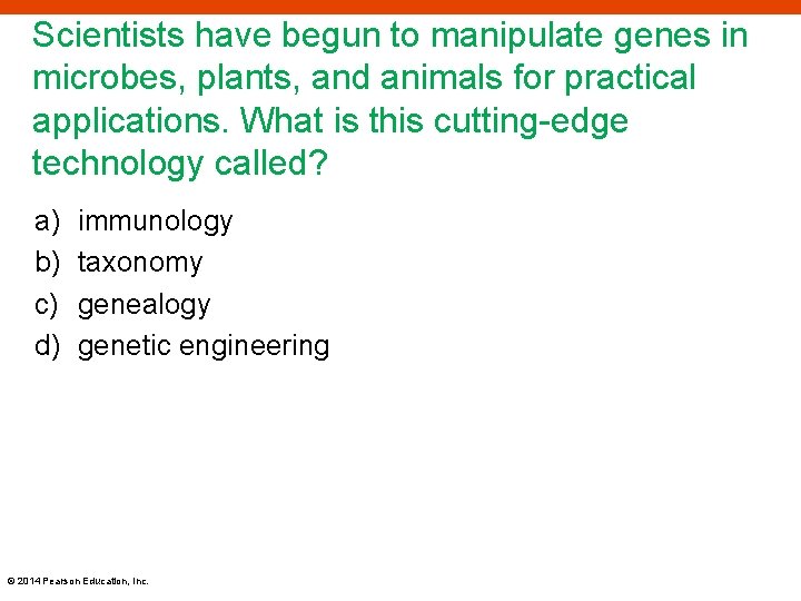 Scientists have begun to manipulate genes in microbes, plants, and animals for practical applications.