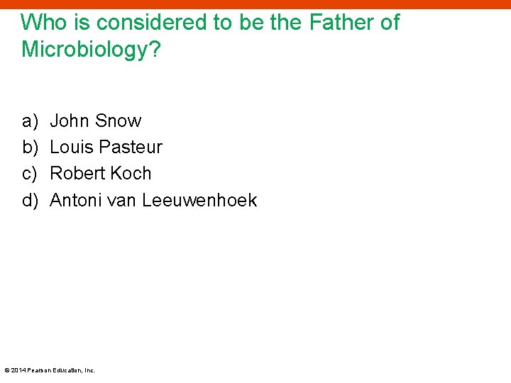 Who is considered to be the Father of Microbiology? a) b) c) d) John