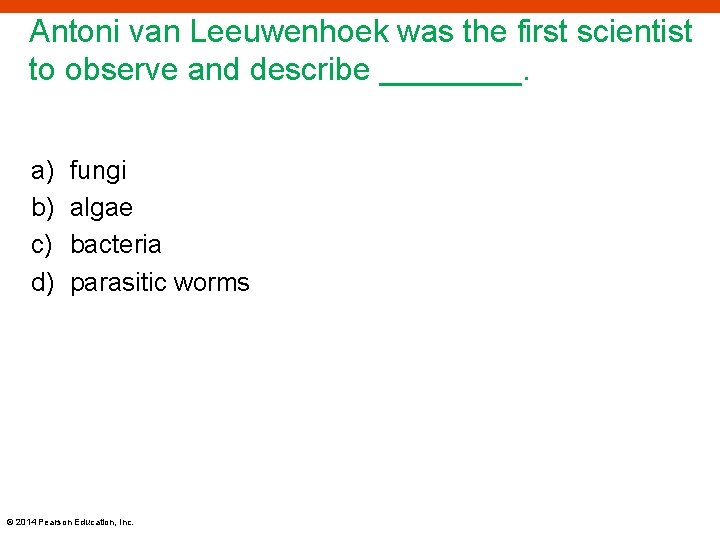 Antoni van Leeuwenhoek was the first scientist to observe and describe ____. a) b)