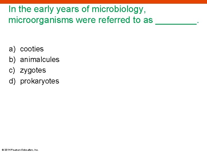 In the early years of microbiology, microorganisms were referred to as ____. a) b)
