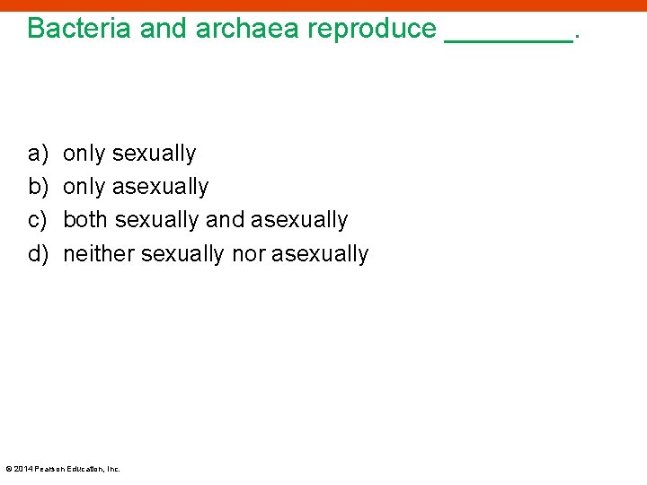 Bacteria and archaea reproduce ____. a) b) c) d) only sexually only asexually both