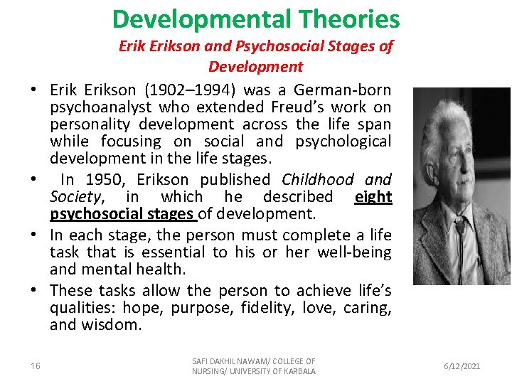 Developmental Theories • • 16 Erikson and Psychosocial Stages of Development Erikson (1902– 1994)