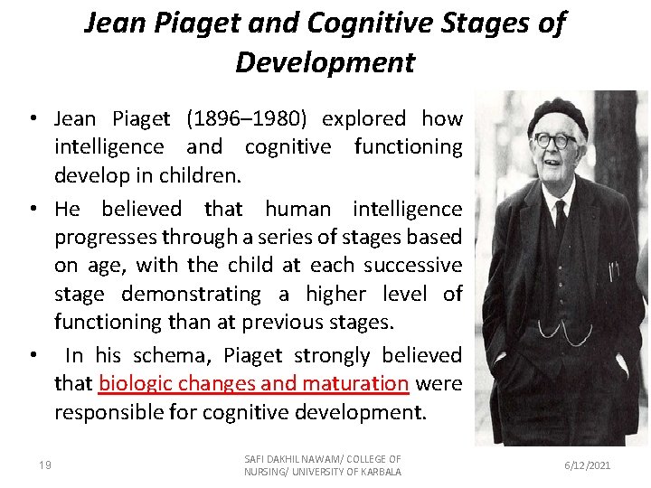 Jean Piaget and Cognitive Stages of Development • Jean Piaget (1896– 1980) explored how