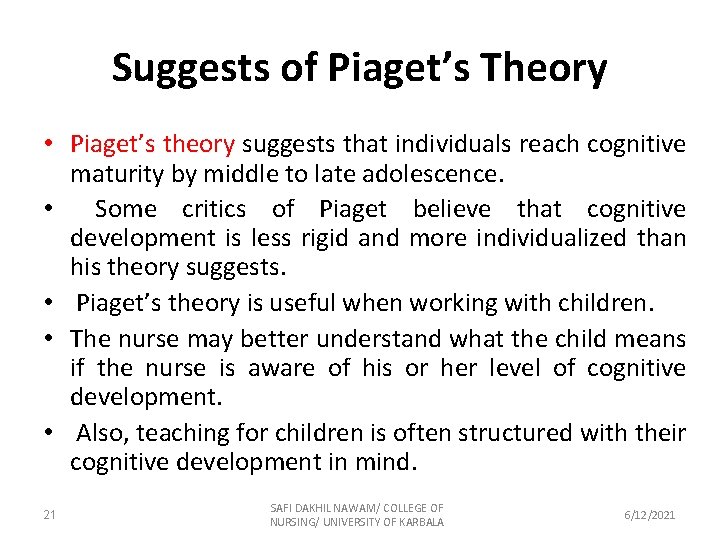 Suggests of Piaget’s Theory • Piaget’s theory suggests that individuals reach cognitive maturity by