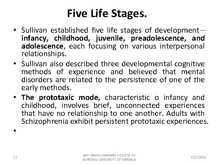 Five Life Stages. • Sullivan established five life stages of development— infancy, childhood, juvenile,