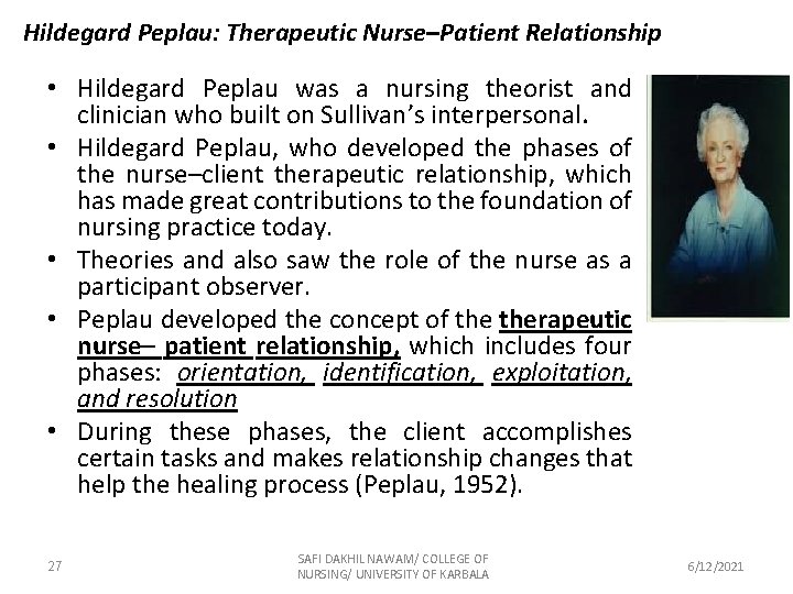 Hildegard Peplau: Therapeutic Nurse–Patient Relationship • Hildegard Peplau was a nursing theorist and clinician