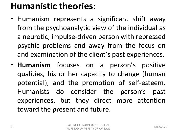 Humanistic theories: • Humanism represents a significant shift away from the psychoanalytic view of