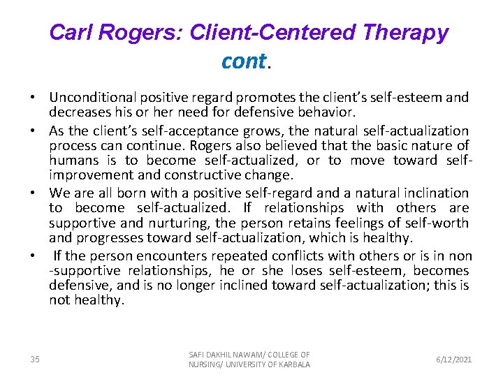 Carl Rogers: Client-Centered Therapy cont. • Unconditional positive regard promotes the client’s self-esteem and