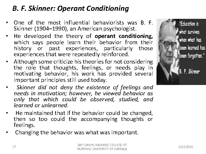 B. F. Skinner: Operant Conditioning • One of the most influential behaviorists was B.